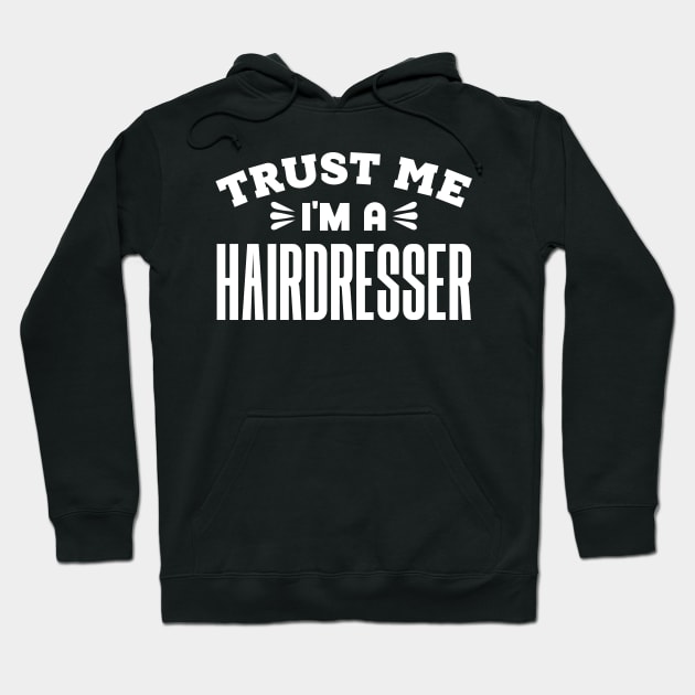 Trust Me, I'm a Hairdresser Hoodie by colorsplash